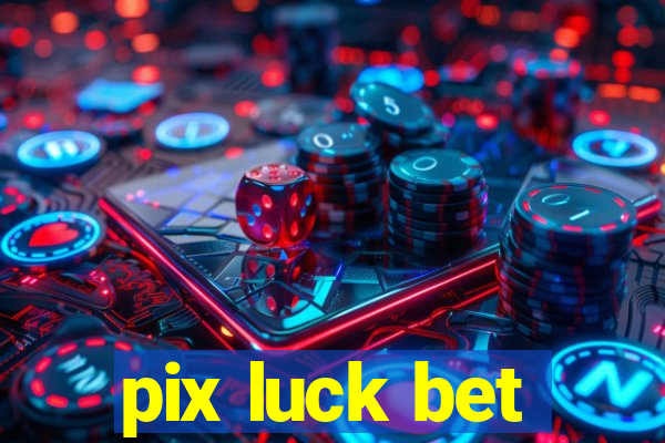 pix luck bet